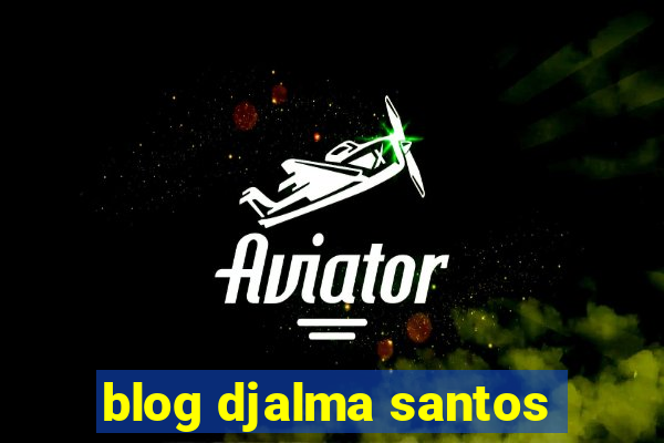 blog djalma santos